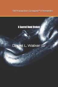 Title: A Sacred Bond Broken, Author: Daniel L Walker Sr