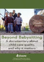 Beyond Babysitting: A Documentary about Child Care Quality, and Why It Matters
