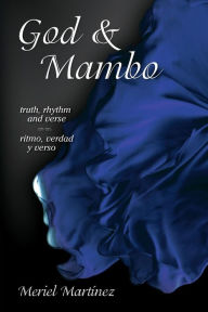Title: God & Mambo: truth, rhythm and verse / ritmo, verdad y verso, Author: Meriel Martinez