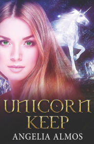 Title: Unicorn Keep, Author: Angelia Almos