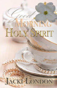 Title: Good Morning Holy Spirit, Author: Jackie London