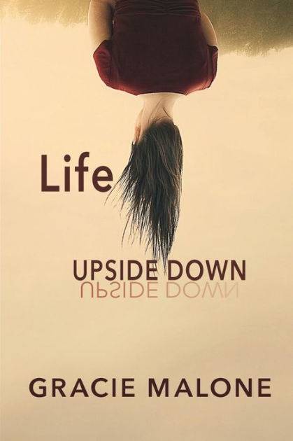 life-upside-down-an-upside-down-view-of-an-upright-life-by-gracie