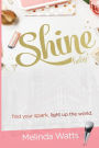 Shine Baby!: Find Your Spark. Light up the World.
