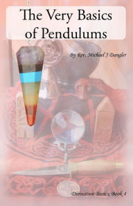 Title: The Very Basics of Pendulums, Author: Michael J Dangler
