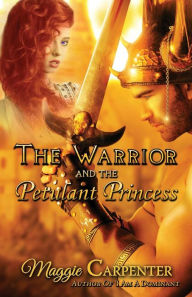 Title: The Warrior and The Petulant Princess, Author: Maggie Carpenter