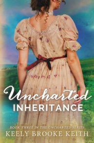 Title: Uncharted Inheritance, Author: Keely Brooke Keith