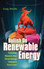 Bullish On Renewable Energy: Fourteen Reasons that Clean Energy Investors Can't Lose