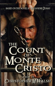 Title: The Count Of Monte Cristo: A Play, Author: Alexandre Dumas