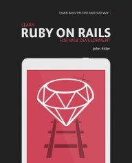 Title: Learn Ruby On Rails For Web Development: Learn Rails The Fast And Easy Way!, Author: John Elder