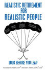 Realistic Retirement for Realistic People: Look Before You Leap