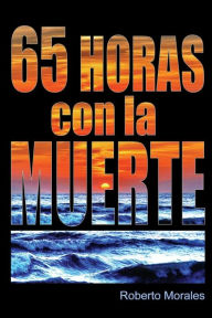 Title: 65 Horas con la Muerte, Author: Roberto Morales