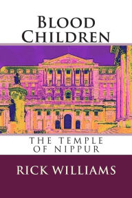 Title: Blood Children: The Temple of Nippur, Author: Rick Williams