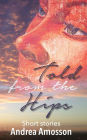 Told from the Hips: short stories