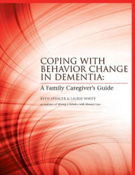 Title: Coping with Behavior Change in Dementia: A Family Caregiver's Guide, Author: Laurie White