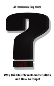 Title: Question Mark: Why the Church Welcomes Bullies and How to Stop It, Author: Jim Henderson