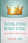 Raising A Prince Without A King: A Single Mother's Journey To Victory
