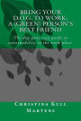 Bring your D.O.G. to Work: A (Green) Person's Best Friend: The dog-gone easy guide to sustainability in the work place.