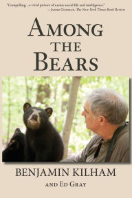 Title: Among the Bears: Raising Orphan Cubs in the Wild, Author: Benjamin Kilham
