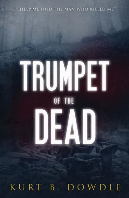 Trumpet Of The Dead: A Thriller By Kurt B. Dowdle, Paperback | Barnes ...