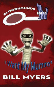 Title: I Want My Mummy!, Author: Bill Myers