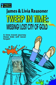 Title: Twerp In Time: Missing! City Of Gold, Author: Livia Reasoner
