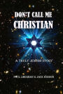 Don't Call Me Christian: A truly Jewish story