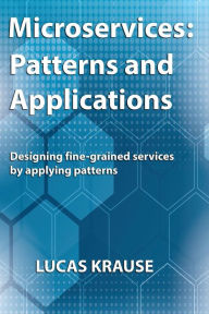Title: Microservices: Patterns and Applications: Designing fine-grained services by applying patterns, Author: Lucas Krause