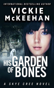Title: His Garden of Bones, Author: Vickie McKeehan