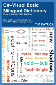 Title: C#-Visual Basic Bilingual Dictionary: Visual Studio 2015 Edition, Author: Tim Patrick