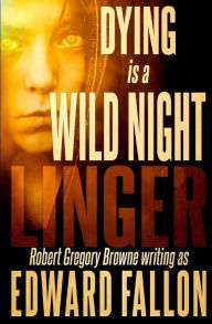 Title: Linger: Dying is a Wild Night, Author: Robert Gregory Browne