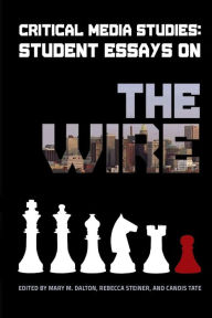 Title: Critical Media Studies: Student Essays on THE WIRE, Author: Mary M Dalton