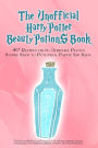 The Unofficial Harry Potter Beauty Potions Book: 40 Recipes from Dirigible Plums Bubble Bath to Pumpkin Pastie Lip Balm