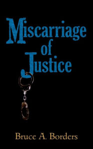 Title: Miscarriage Of Justice, Author: Bruce A Borders