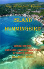 Island Hummingbird: Based on a true story: A novel about a young girl growing up in the Bay Islands of Honduras; Utila, Roatan, Barbarat