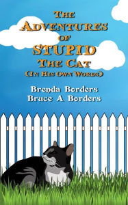 Title: The Adventures Of Stupid The Cat, Author: Bruce A Borders