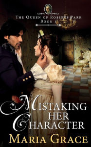 Title: Mistaking Her Character: A Pride and Prejudice Variation, Author: Maria Grace