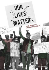 Title: Our Lives Matter: The Ballou Story Project, Author: Kyle Dargan