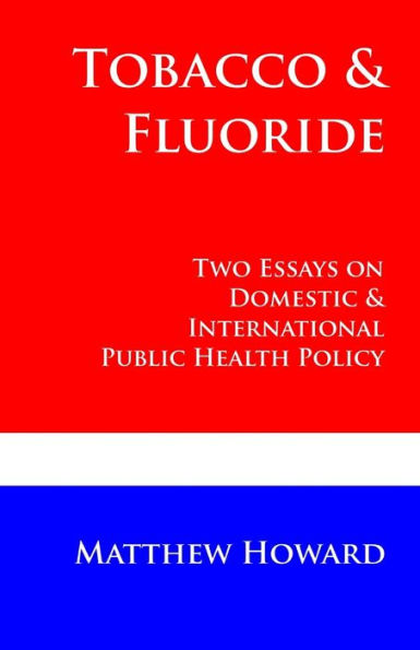 Tobacco and Fluoride: Two Essays on Domestic and International Public Health Policy