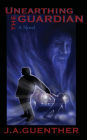 Unearthing the Guardian: A Novel