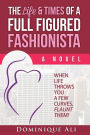 The Life & Times Of A Full Figured Fashionista: When Life Throws You Curves, Flaunt Them!