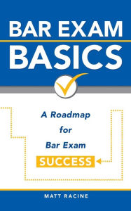 Title: Bar Exam Basics: A Roadmap for Bar Exam Success, Author: Matt Racine