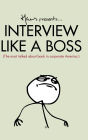 Interview Like A Boss: The most talked about book in corporate America.