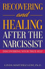 Recovering and Healing After the Narcissist: Discovering Your True Self