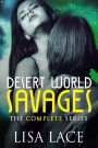 Desert World Savages: The Complete Series: A SciFi Alien Serial Romance