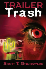 Title: Trailer Trash, Author: Scott T Goudsward