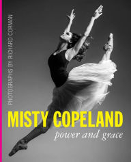 Title: Misty Copeland: Power and Grace, Author: Richard Corman