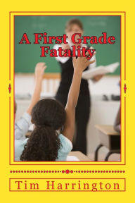 Title: A First Grade Fatality, Author: Tim Harrington