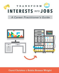 Title: Transform Interests Into Jobs: A Career Practitioner's Guide, Author: Robin Roman Wright