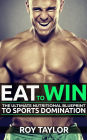 Eat to Win: The Ultimate Nutritional Blueprint to Sports Domination