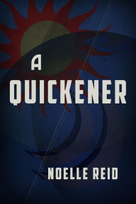 Title: A Quickener, Author: Noelle Reid